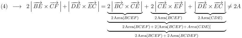 \mathrm{(4)}\,\,\,\longrightarrow\,\,\,2\left|\,\overrightarrow{BE}\times\overrightarrow{CF}\,\right|\,+\,\left|\,\overrightarrow{DE}\times\overrightarrow{EC}\,\right|=\underbrace{\underbrace{\underbrace{2\left|\,\overrightarrow{BC}\times\overrightarrow{CE}\,\right|}_{2\,\mathrm{Area}(BCEF)}\,+\,\underbrace{2\left|\,\overrightarrow{CE}\times\overrightarrow{EF}\,\right|}_{2\,\mathrm{Area}(BCEF)}\,+\,\underbrace{\left|\,\overrightarrow{DE}\times\overrightarrow{EC}\,\right|}_{2\,\mathrm{Area}(CDE)}}_{2\,\mathrm{Area}(BCEF)\,+\,2\,[\mathrm{Area}(BCEF)+\,Area(CDE)]}}_{2\,\mathrm{Area}(BCEF)\,+\,2\,\mathrm{Area}(BCDEF)}\neq 2A\,