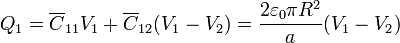 Q_1 = \overline{C}_{11}V_1 + \overline{C}_{12}(V_1-V_2) = \frac{2\varepsilon_0\pi R^2}{a}(V_1-V_2)