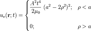u_e(\mathbf{r};t)=\begin{cases}\displaystyle \frac{A^2t^4}{2\mu_0}\ (a^2-2\rho^2)^2; & \rho<a \\ \\ \displaystyle 0; &\rho>a\end{cases}