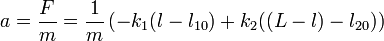 a = \frac{F}{m}=\frac{1}{m}\left(-k_1(l-l_{10}) + k_2((L-l)-l_{20})\right)