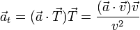 \vec{a}_t = (\vec{a}\cdot\vec{T})\vec{T}=\frac{(\vec{a}\cdot\vec{v})\vec{v}}{v^2}