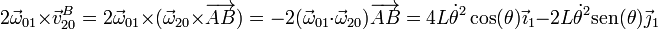 2\vec{\omega}_{01}\times\vec{v}^B_{20}=2\vec{\omega}_{01}\times(\vec{\omega}_{20}\times\overrightarrow{AB})=-2(\vec{\omega}_{01}\cdot\vec{\omega}_{20})\overrightarrow{AB}=4L\dot{\theta}^2\cos(\theta)\vec{\imath}_1-2L\dot{\theta}^2\mathrm{sen}(\theta)\vec{\jmath}_1