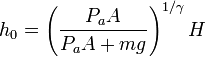 h_0 = \left(\frac{P_a A}{P_aA+mg}\right)^{1/\gamma} H