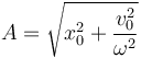 A=\sqrt{x_0^2+\frac{v_0^2}{\omega^2}}