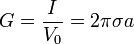 G = \frac{I}{V_0} = 2\pi\sigma a