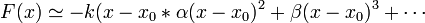 F(x) \simeq -k(x-x_0* \alpha (x-x_0)^2 +\beta (x-x_0)^3+\cdots