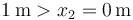 
1\,\mathrm{m}>x_2=0\,\mathrm{m}
