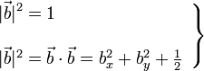 \left.\begin{array}{l}\displaystyle |\vec{b}|^2=1\\ \\ |\vec{b}|^2=\vec{b}\cdot\vec{b}=b_x^2+b_y^2+\frac{1}{2}\end{array}\right\}
