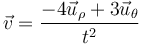 \vec{v}=\frac{-4\vec{u}_\rho+3\vec{u}_{\theta}}{t^2}