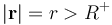 |\mathbf{r}|=r>R^+