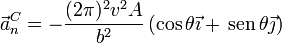 \vec{a}^C_n = -\frac{(2\pi)^2v^2A}{b^2}\left(\cos\theta\vec{\imath}+\,\mathrm{sen}\,\theta\vec{\jmath}\right)