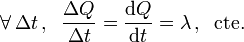 \forall\, \Delta t\,\mathrm{,}\,\;\; \frac{\Delta Q}{\Delta t}=\frac{\mathrm{d}Q}{\mathrm{d}t}=\lambda\,\mathrm{,}\,\;\;\mathrm{cte.}