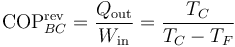 \mathrm{COP}^\mathrm{rev}_{BC} = \frac{Q_\mathrm{out}}{W_\mathrm{in}}=\frac{T_C}{T_C-T_F}