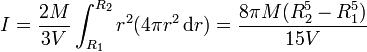 I = \frac{2M}{3V}\int_{R_1}^{R_2}r^2(4\pi r^2\,\mathrm{d}r) = \frac{8\pi M(R_2^5-R_1^5)}{15 V}