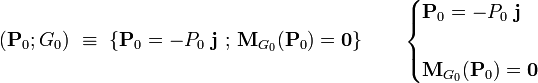 \left(\mathbf{P}_0;G_0\right)\ \equiv \ \left\{\mathbf{P}_0=-P_0\ \mathbf{j}\ \mathrm{;}\ \mathbf{M}_{G_0}(\mathbf{P}_0)=\mathbf{0}\right\}\qquad
\begin{cases}\displaystyle \mathbf{P}_0=-P_0\ \mathbf{j}\\ \\ \displaystyle \mathbf{M}_{G_0}(\mathbf{P}_0)=\mathbf{0}\end{cases}