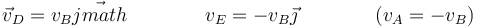 \vec{v}_D=v_B\vec{jmath}\qquad\qquad v_E=-v_B\vec{\jmath}\qquad\qquad (v_A=-v_B)