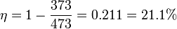 \eta = 1-\frac{373}{473} = 0.211 = 21.1\%