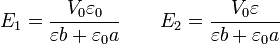 E_1=\frac{V_0\varepsilon_0}{\varepsilon b+\varepsilon_0 a}
\qquad
E_2=\frac{V_0\varepsilon }{\varepsilon b+\varepsilon_0 a}