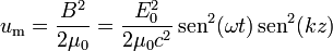 u_\mathrm{m} = \frac{B^2}{2\mu_0} = \frac{E_0^2}{2\mu_0c^2}\,\mathrm{sen}^2(\omega t)\,\mathrm{sen}^2(k z) 