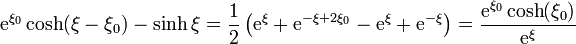 \mathrm{e}^{\xi_0}\cosh(\xi-\xi_0)-\sinh\xi = \frac{1}{2}\left(\mathrm{e}^{\xi}+\mathrm{e}^{-\xi+2\xi_0}-\mathrm{e}^{\xi}+\mathrm{e}^{-\xi}\right) = \frac{\mathrm{e}^{\xi_0}\cosh(\xi_0)}{\mathrm{e}^{\xi}}