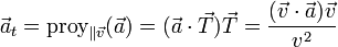 \vec{a}_t = \mathrm{proy}_{\parallel\vec{v}}(\vec{a}) = (\vec{a}\cdot\vec{T})\vec{T} = \frac{(\vec{v}\cdot\vec{a})\vec{v}}{v^2}
