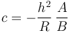 c = -\frac{h^2}{R}\,\frac{A}{B}