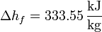 \Delta h_f = 333.55\,\frac{\mathrm{kJ}}{\mathrm{kg}}