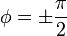 \phi = \pm\frac{\pi}{2}