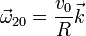 \vec{\omega}_{20}=\frac{v_0}{R}\vec{k}