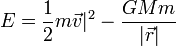 E = \frac{1}{2}m\vec{v}|^2 - \frac{GMm}{|\vec{r}|}