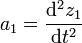 a_1 = \frac{\mathrm{d}^2z_1}{\mathrm{d}t^2}