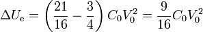 \Delta U_\mathrm{e}=\left(\frac{21}{16}-\frac{3}{4}\right)C_0V_0^2 =\frac{9}{16}C_0V_0^2