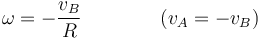 \omega = -\frac{v_B}{R}\qquad\qquad (v_A=-v_B)