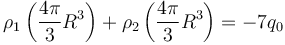 \rho_1\left(\frac{4\pi}{3}R^3\right)+\rho_2\left(\frac{4\pi}{3}R^3\right)=-7q_0