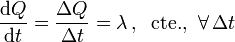 \frac{\mathrm{d}Q}{\mathrm{d}t}=\frac{\Delta Q}{\Delta t}=\lambda\,\mathrm{,}\,\;\;\mathrm{cte.,}\;\;\forall\, \Delta t