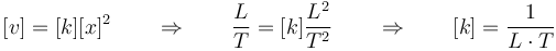 [v]=[k][x]^2\qquad\Rightarrow\qquad \frac{L}{T}=[k]\frac{L^2}{T^2}\qquad\Rightarrow\qquad [k]=\frac{1}{L\cdot T}