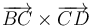 \,\overrightarrow{BC}\times\overrightarrow{CD}\,