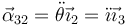 \vec{\alpha}_{32}=\ddot{\theta}\vec{\imath}_2=\ddot{\imath}\vec{\imath}_3