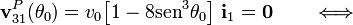 \mathbf{v}_{31}^P(\theta_0)=v_0\big[1-8\mathrm{sen}^3\theta_0\big]\ \mathbf{i}_1=\mathbf{0}\qquad\Longleftrightarrow\qquad