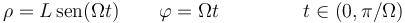 \rho = L\,\mathrm{sen}(\Omega t)\qquad\varphi = \Omega t\qquad\qquad\ t \in(0,\pi/\Omega)