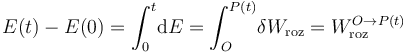 E(t)-E(0)=\int_0^t\!\mathrm{d}E=\int_O^{P(t)}\!\delta W_\mathrm{roz}=W_\mathrm{roz}^{O\rightarrow P(t)}