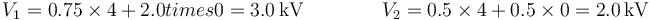 V_1= 0.75\times 4+2.0times 0 =3.0\,\mathrm{kV}\qquad\qquad V_2=0.5\times 4+0.5\times 0=2.0\,\mathrm{kV}