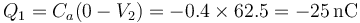 Q_1=C_a(0-V_2) = -0.4\times 62.5=-25\,\mathrm{nC}