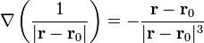 \nabla\left(\frac{1}{|\mathbf{r}-\mathbf{r}_0|}\right)=
-\frac{\mathbf{r}-\mathbf{r}_0}{|\mathbf{r}-\mathbf{r}_0|^3}