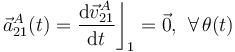 \vec{a}_{21}^A(t)=\frac{\mathrm{d}\vec{v}_{21}^A}{\mathrm{d}t}\bigg\rfloor_1=\vec{0}\mathrm{,}\;\;\forall\,\theta(t)