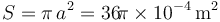 S=\pi\!\ a^2=36\!\pi \times 10^{-4}\,\mathrm{m}^2