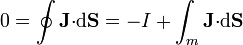 0 = \oint \mathbf{J}{\cdot}\mathrm{d}\mathbf{S} = -I + \int_m \mathbf{J}{\cdot}\mathrm{d}\mathbf{S}