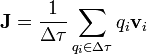 \mathbf{J} = \frac{1}{\Delta\tau}\sum_{q_i\in \Delta\tau} q_i\mathbf{v}_i