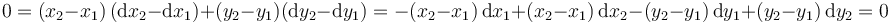 0=(x_2-x_1 )\,(\mathrm{d}x_2-\mathrm{d}x_1)+(y_2-y_1 )(\mathrm{d}y_2-\mathrm{d}y_1)=-(x_2-x_1 )\,\mathrm{d}x_1+(x_2-x_1 )\,\mathrm{d}x_2-(y_2-y_1 )\,\mathrm{d}y_1+(y_2-y_1 )\,\mathrm{d}y_2=0