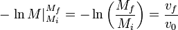 -\left.\ln M\right|_{M_i}^{M_f}=-\ln\left(\frac{M_f}{M_i}\right)=\frac{v_f}{v_0}